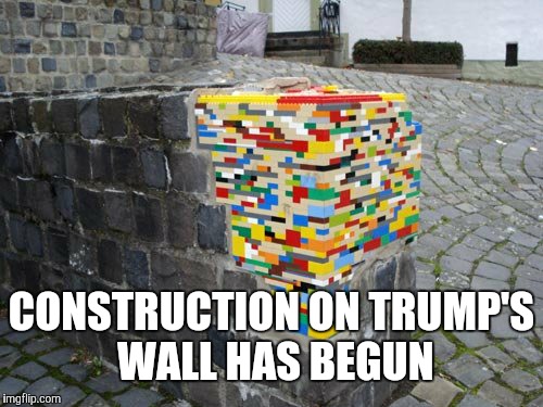 CONSTRUCTION ON TRUMP'S WALL HAS BEGUN | image tagged in trump,wall,legos | made w/ Imgflip meme maker