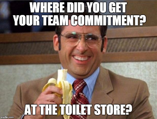 My team sucks |  WHERE DID YOU GET YOUR TEAM COMMITMENT? AT THE TOILET STORE? | image tagged in brick tamland,team,softball | made w/ Imgflip meme maker
