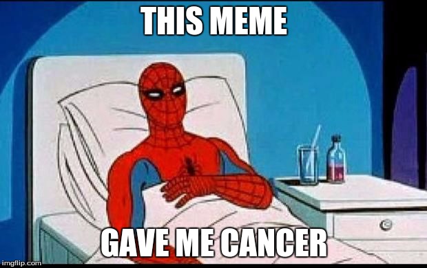 THIS MEME GAVE ME CANCER | made w/ Imgflip meme maker