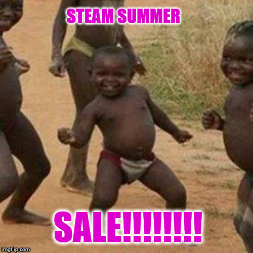 Third World Success Kid | STEAM SUMMER; SALE!!!!!!!! | image tagged in memes,third world success kid | made w/ Imgflip meme maker