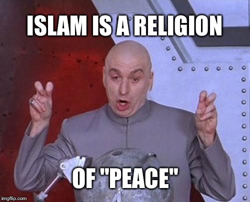 Dr Evil Laser | ISLAM IS A RELIGION; OF "PEACE" | image tagged in memes,dr evil laser | made w/ Imgflip meme maker
