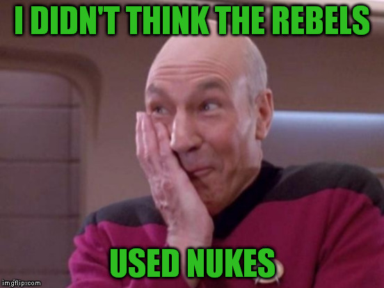 I DIDN'T THINK THE REBELS USED NUKES | made w/ Imgflip meme maker