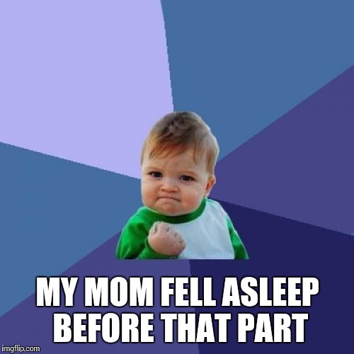 Success Kid Meme | MY MOM FELL ASLEEP BEFORE THAT PART | image tagged in memes,success kid | made w/ Imgflip meme maker