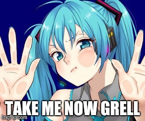 TAKE ME NOW GRELL | made w/ Imgflip meme maker