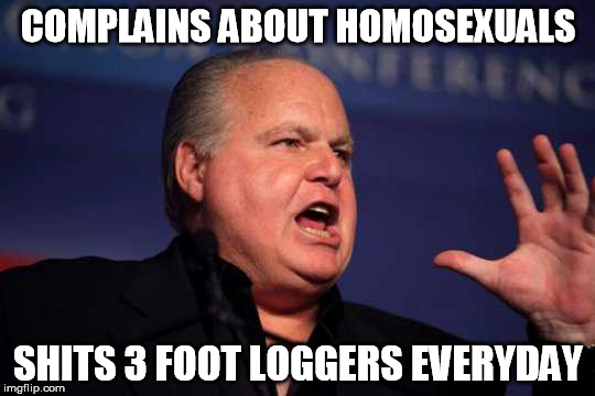 logger | COMPLAINS ABOUT HOMOSEXUALS; SHITS 3 FOOT LOGGERS EVERYDAY | image tagged in gay,rush limbaugh,shit,homophobia,homosexual,rush | made w/ Imgflip meme maker