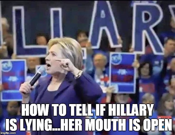 ...OR, Just Read The Writing On the Wall, er...background |  HOW TO TELL IF HILLARY IS LYING...HER MOUTH IS OPEN | image tagged in hillary liar,funny,meme | made w/ Imgflip meme maker