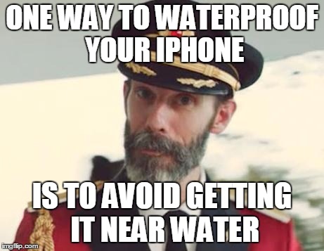 Captain Obvious |  ONE WAY TO WATERPROOF YOUR IPHONE; IS TO AVOID GETTING IT NEAR WATER | image tagged in captain obvious | made w/ Imgflip meme maker