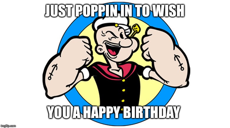 Popeye Stomp Award | JUST POPPIN IN TO WISH; YOU A HAPPY BIRTHDAY | image tagged in popeye stomp award | made w/ Imgflip meme maker