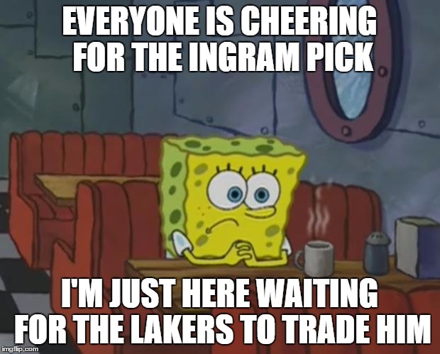 Spongebob Waiting | EVERYONE IS CHEERING FOR THE INGRAM PICK; I'M JUST HERE WAITING FOR THE LAKERS TO TRADE HIM | image tagged in spongebob waiting | made w/ Imgflip meme maker