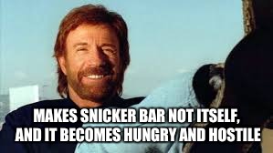 MAKES SNICKER BAR NOT ITSELF, AND IT BECOMES HUNGRY AND HOSTILE | made w/ Imgflip meme maker