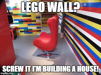 LEGO WALL? SCREW IT I'M BUILDING A HOUSE! | made w/ Imgflip meme maker
