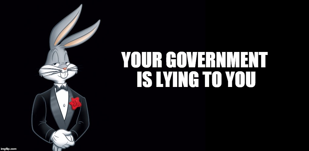 YOUR GOVERNMENT IS LYING TO YOU | made w/ Imgflip meme maker