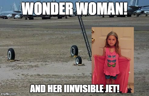 WONDER WOMAN! AND HER IINVISIBLE JET! | image tagged in wonder woman | made w/ Imgflip meme maker