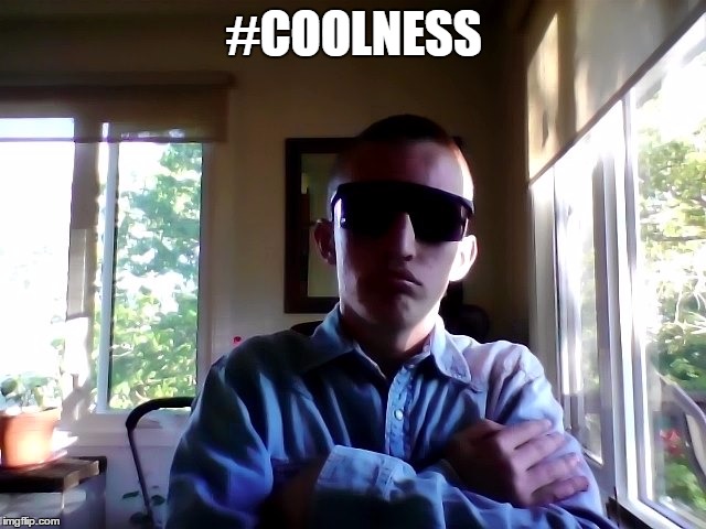 #COOLNESS | image tagged in cool | made w/ Imgflip meme maker