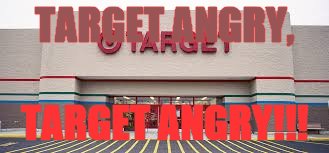 TARGET ANGRY, TARGET ANGRY!!! | image tagged in target | made w/ Imgflip meme maker