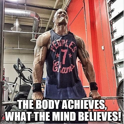 Dwayne Johnson | THE BODY ACHIEVES, WHAT THE MIND BELIEVES! | image tagged in dwayne johnson | made w/ Imgflip meme maker