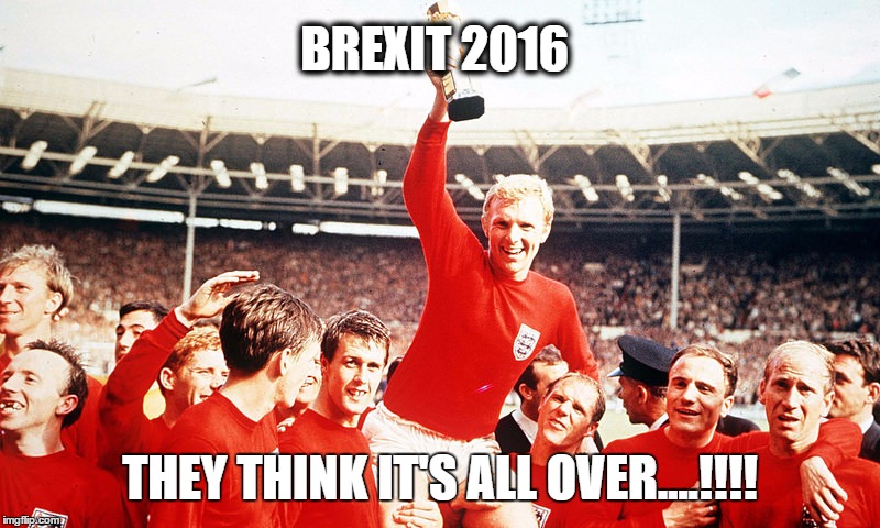 We won!!!! | BREXIT 2016; THEY THINK IT'S ALL OVER....!!!! | image tagged in brexit,eu referendum | made w/ Imgflip meme maker