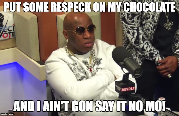 Birdman | PUT SOME RESPECK ON MY CHOCOLATE; AND I AIN'T GON SAY IT NO MO! | image tagged in birdman | made w/ Imgflip meme maker