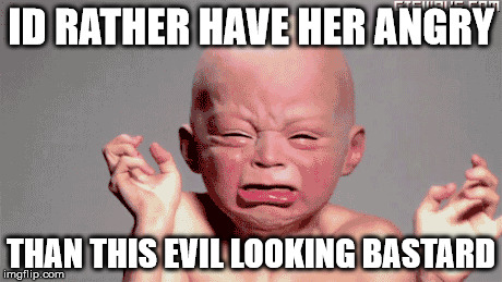ID RATHER HAVE HER ANGRY THAN THIS EVIL LOOKING BASTARD | made w/ Imgflip meme maker