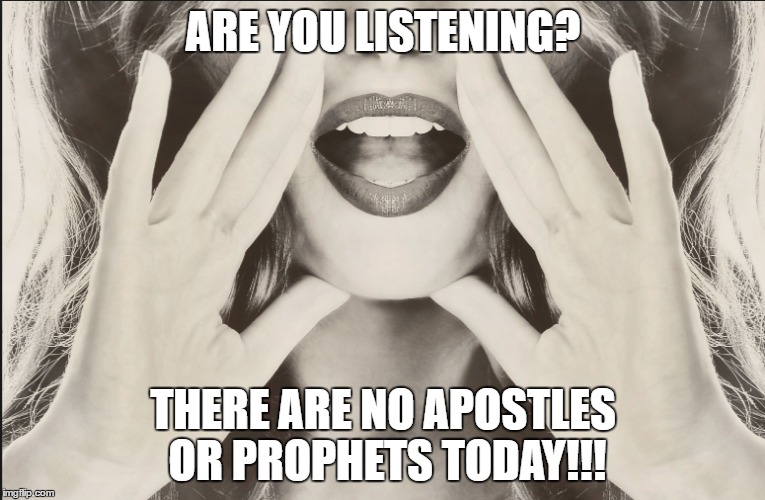 No more Apostles | ARE YOU LISTENING? THERE ARE NO APOSTLES OR PROPHETS TODAY!!! | image tagged in apostles,prophets | made w/ Imgflip meme maker
