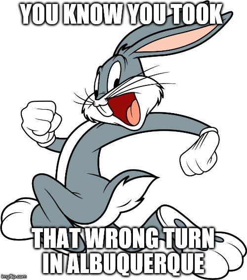 YOU KNOW YOU TOOK THAT WRONG TURN IN ALBUQUERQUE | made w/ Imgflip meme maker