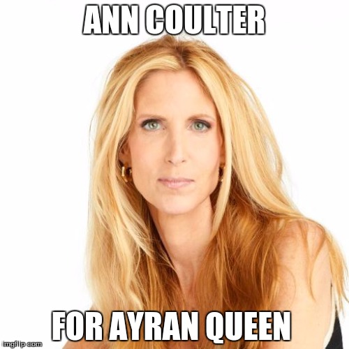 ANN COULTER; FOR AYRAN QUEEN | image tagged in ayran queen | made w/ Imgflip meme maker