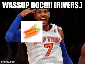 WASSUP DOC!!!! (RIVERS.) | made w/ Imgflip meme maker