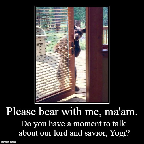 Unbearable humor. | image tagged in funny,demotivationals,memes | made w/ Imgflip demotivational maker