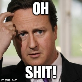 David cameron confused | OH; SHIT! | image tagged in david cameron confused | made w/ Imgflip meme maker