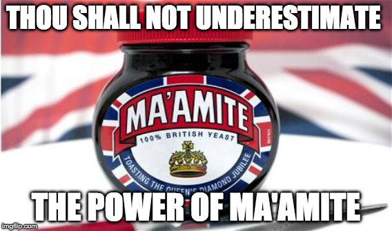MA'MITE POWER | THOU SHALL NOT UNDERESTIMATE; THE POWER OF MA'AMITE | image tagged in brexit | made w/ Imgflip meme maker