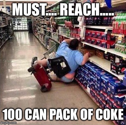 Fat Person Falling Over | MUST.... REACH..... 100 CAN PACK OF COKE | image tagged in fat person falling over | made w/ Imgflip meme maker