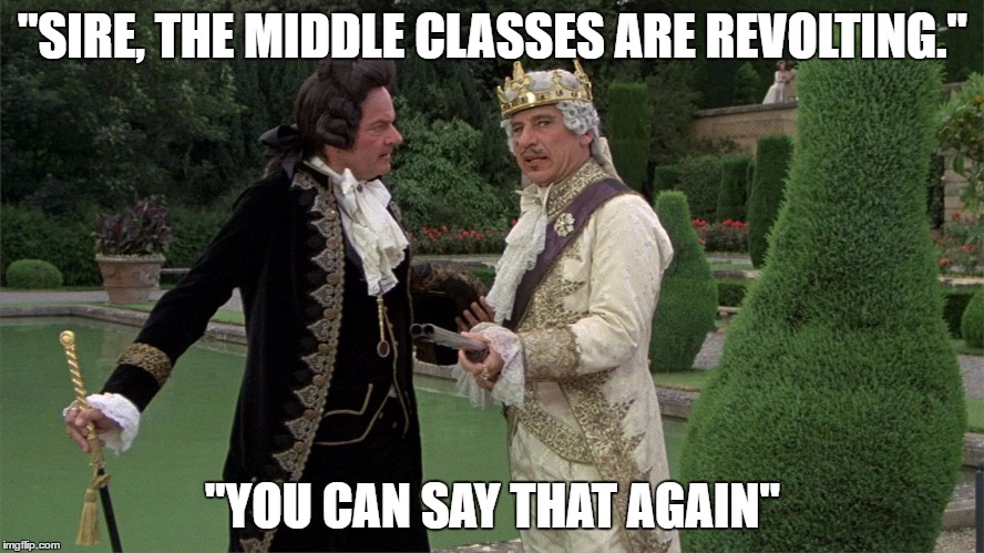 "SIRE, THE MIDDLE CLASSES ARE REVOLTING."; "YOU CAN SAY THAT AGAIN" | image tagged in brexit | made w/ Imgflip meme maker