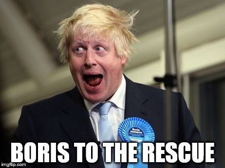 Boris Johnson | BORIS TO THE RESCUE | image tagged in boris johnson | made w/ Imgflip meme maker