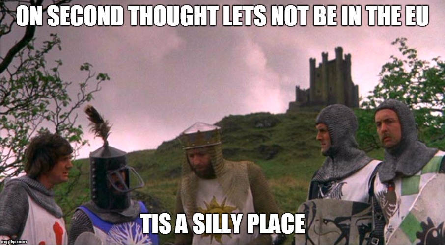 ON SECOND THOUGHT LETS NOT BE IN THE EU; TIS A SILLY PLACE | image tagged in brexit | made w/ Imgflip meme maker