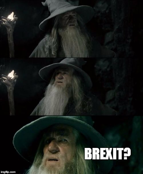 Confused Gandalf | BREXIT? | image tagged in memes,confused gandalf | made w/ Imgflip meme maker