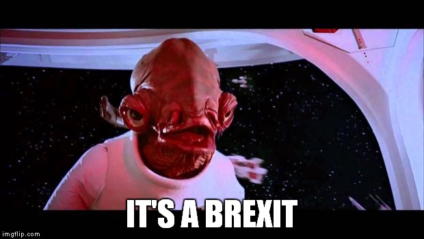 It's a trap  | IT'S A BREXIT | image tagged in brexit | made w/ Imgflip meme maker
