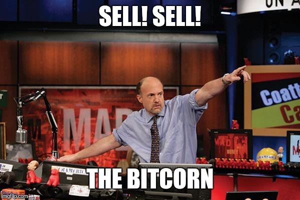 Mad Money Jim Cramer | SELL! SELL! THE BITCORN | image tagged in memes,mad money jim cramer | made w/ Imgflip meme maker