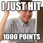 I JUST HIT 1000 POINTS | made w/ Imgflip meme maker