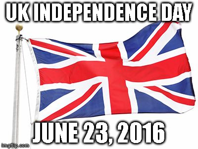 UK Flag | UK INDEPENDENCE DAY; JUNE 23, 2016 | image tagged in uk flag | made w/ Imgflip meme maker