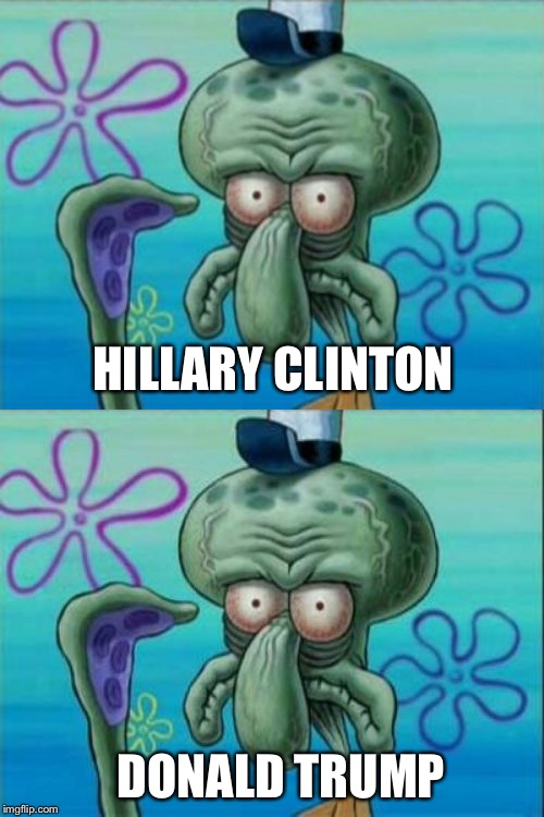 HILLARY CLINTON; DONALD TRUMP | image tagged in memes,squidward | made w/ Imgflip meme maker