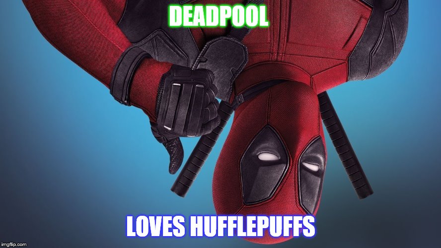 DEADPOOL; LOVES HUFFLEPUFFS | image tagged in app deadpool hufflepuff | made w/ Imgflip meme maker