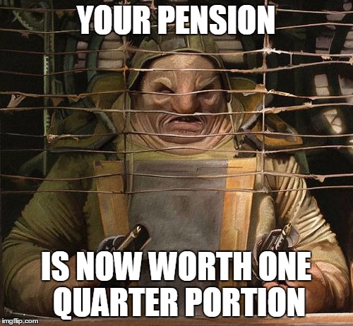 One Quarter Portion | YOUR PENSION; IS NOW WORTH ONE QUARTER PORTION | image tagged in one quarter portion | made w/ Imgflip meme maker