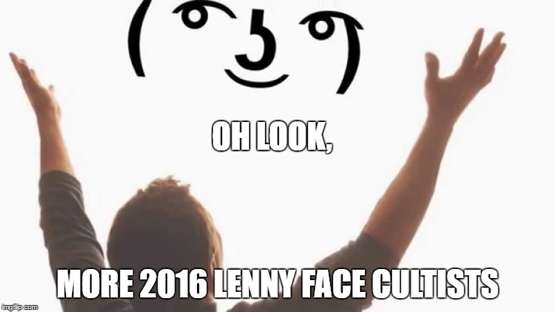 Lenny face 2016 | OH LOOK, MORE 2016 LENNY FACE CULTISTS | image tagged in lenny face,cultists,worship,idiotic people,paul the amber,in 2016 | made w/ Imgflip meme maker