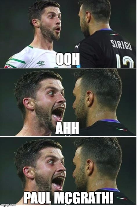 Ooh Aah Paul McGrath Shane Long Euros 2016 Ireland v Italy | OOH; AHH; PAUL MCGRATH! | image tagged in ireland,euro 2016 | made w/ Imgflip meme maker