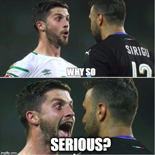 Joker Shane Long Sirigu Ireland Italy Euros 2016 | WHY SO; SERIOUS? | image tagged in ireland,euro 2016,the joker | made w/ Imgflip meme maker