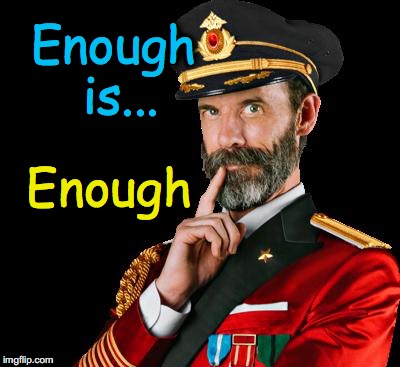 captain obvious | Enough is... Enough | image tagged in captain obvious | made w/ Imgflip meme maker