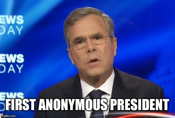 FIRST ANONYMOUS PRESIDENT | made w/ Imgflip meme maker