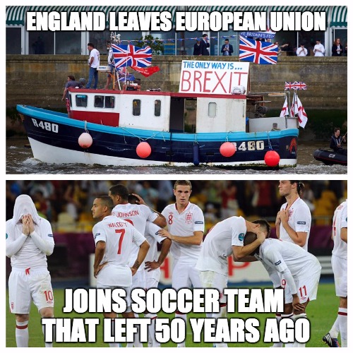 England Soccer EU | ENGLAND LEAVES EUROPEAN UNION; JOINS SOCCER TEAM THAT LEFT 50 YEARS AGO | image tagged in european union,great britain,soccer,euro 2016,politics,brexit | made w/ Imgflip meme maker