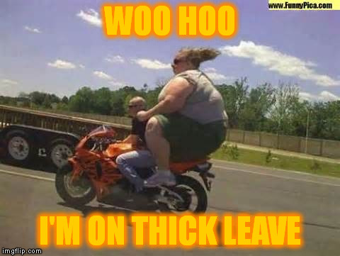 WOO HOO I'M ON THICK LEAVE | made w/ Imgflip meme maker