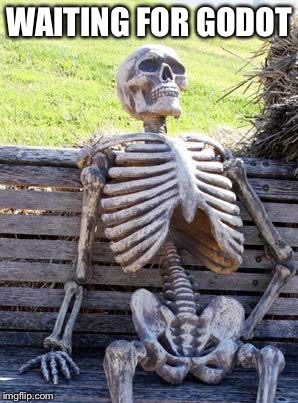 Waiting Skeleton Meme | WAITING FOR GODOT | image tagged in memes,waiting skeleton | made w/ Imgflip meme maker